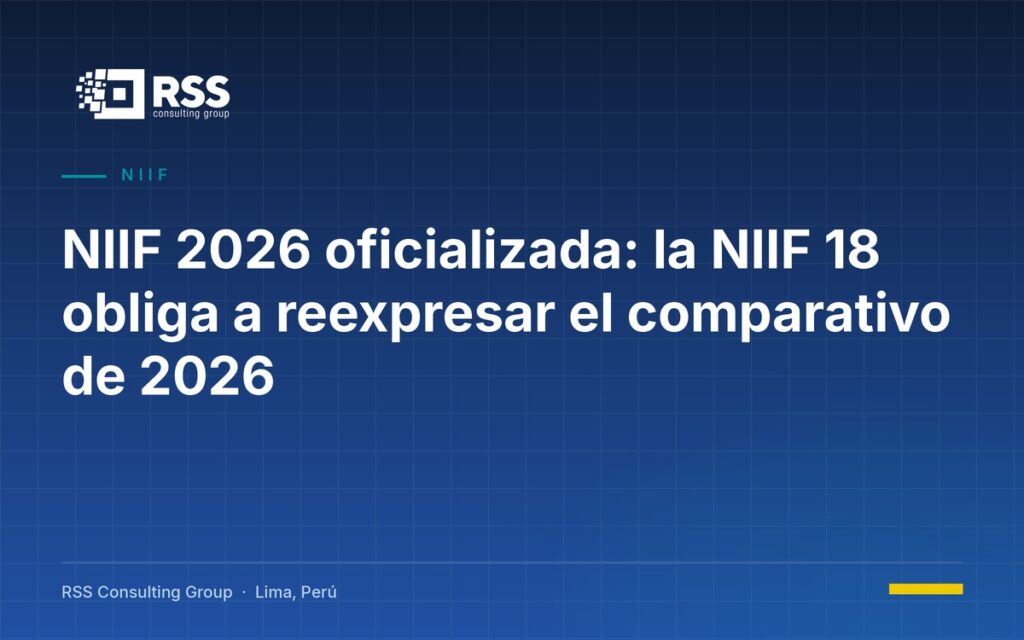Portada RSS Consulting Group: NIIF 2026 oficializada, la NIIF 18 obliga a reexpresar el comparativo de 2026